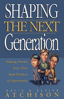 Shaping the Next Generation - Atchison, David, and David, Atchison, and Atchison, Elaine