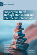 Shaping the North Through Multimodal and Intermedial Interaction