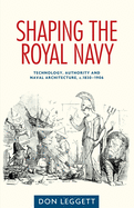 Shaping the Royal Navy: Technology, Authority and Naval Architecture, C.1830-1906