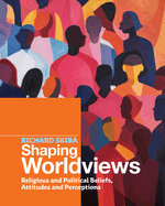Shaping Worldviews: Religious and Political Beliefs, Attitudes and Perceptions