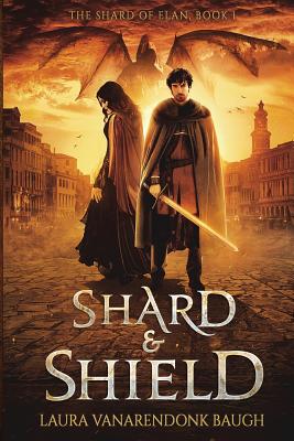 Shard & Shield - Baugh, Laura Vanarendonk