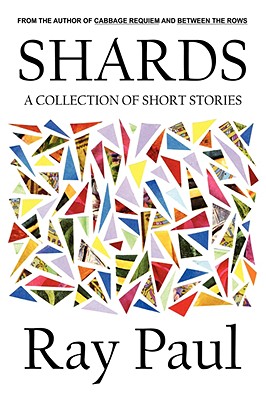 Shards: A Collection of Short Stories - Paul, Ray