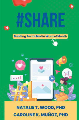 #Share: Building Social Media Word of Mouth - Wood, Natalie T, and Muoz, Caroline K