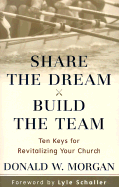 Share the Dream, Build the Team: Ten Keys for Revitalizing Your Church