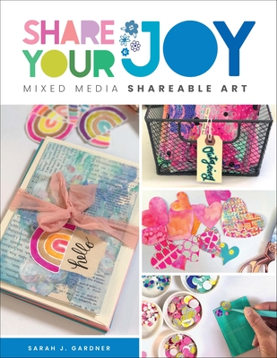 Share Your Joy: Mixed Media Shareable Art - Gardner, Sarah J