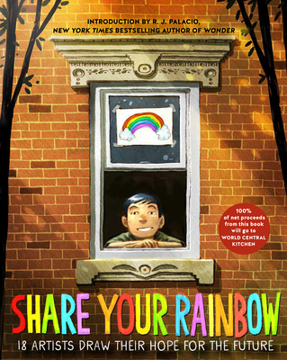 Share Your Rainbow: 18 Artists Draw Their Hope for the Future - Various, and Palacio, R J (Introduction by)