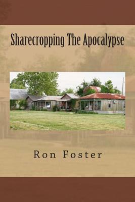 Sharecropping The Apocalypse - Foster, Ron