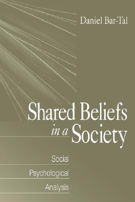 Shared Beliefs in a Society: Social Psychological Analysis - Bar-Tal, Daniel