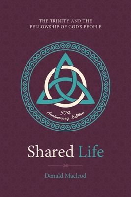 Shared Life: The Trinity and the Fellowship of God's People - MacLeod, Donald