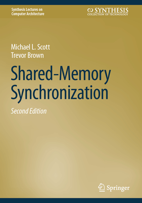 Shared-Memory Synchronization - Scott, Michael L., and Brown, Trevor