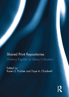 Shared Print Repositories: Working Together on Library Collections - Fischer, Karen (Editor), and Chadwell, Faye (Editor)