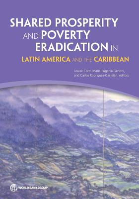 Shared Prosperity and Poverty Eradication in Latin America and the Caribbean - Cord, Louise (Editor), and Genoni, Mara (Editor), and Rodrguez-Casteln, Carlos (Editor)