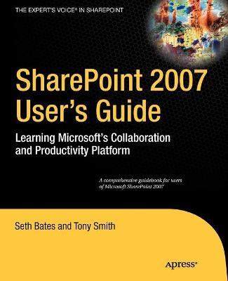 SharePoint 2007 User's Guide: Learning Microsoft's Collaboration and Productivity Platform - Smith, Tony, and Bates, Seth