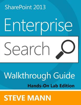 SharePoint 2013 Enterprise Search Walkthrough Guide: Hands-On Lab Edition - Mann, Steven