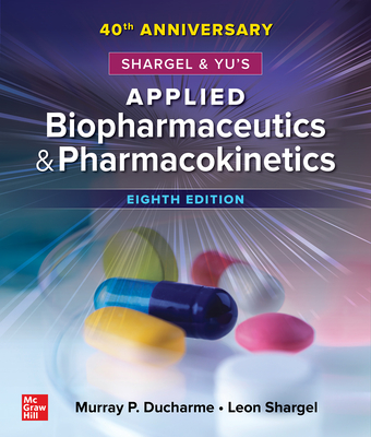 Shargel and Yu's Applied Biopharmaceutics & Pharmacokinetics, 8th Edition - DuCharme, Murray P, and Shargel, Leon