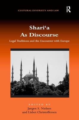 Shari'a as Discourse: Legal Traditions and the Encounter with Europe - Christoffersen, Lisbet (Editor), and Nielsen, Jrgen S (Editor)