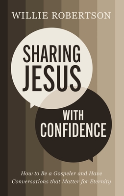 Sharing Jesus with Confidence: How to Be a Gospeler and Have Conversations That Matter for Eternity - Robertson, Willie