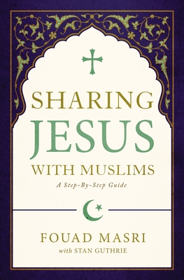 Sharing Jesus with Muslims: A Step-By-Step Guide - Masri, Fouad Adel, and Guthrie, Stan