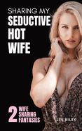 Sharing My Seductive Hot Wife: Erotica Collection