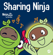Sharing Ninja: A Children's' Book About Learning How to Share and Overcoming Selfish Behaviors