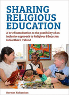 Sharing Religious Education: A Brief Introduction to the Possibility of an Inclusive Approach to Religious Education in Northern Ireland