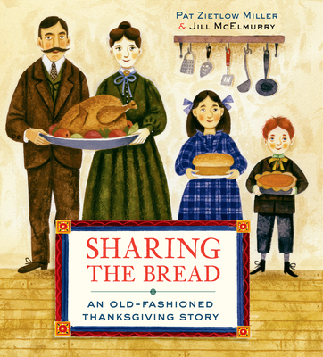 Sharing the Bread: An Old-Fashioned Thanksgiving Story - Miller, Pat Zietlow