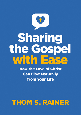 Sharing the Gospel with Ease: How the Love of Christ Can Flow Naturally from Your Life - Rainer, Thom S