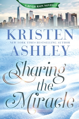 Sharing the Miracle: A River Rain Novella - Ashley, Kristen