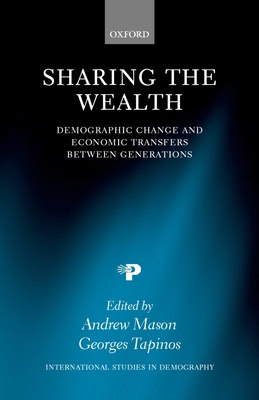 Sharing the Wealth: Demographic Change and Economic Transfers Between Generations - Tapinos, Georges (Editor), and Mason, Andrew (Editor)