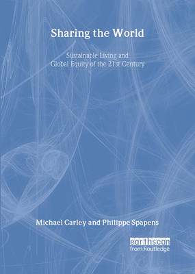 Sharing the World: Sustainable Living and Global Equity in the 21st Century - Carley, Michael, and Spapens, Phillipe