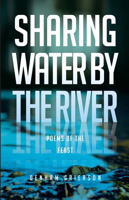 Sharing Water By the River: Poems of the Feast - Grierson, Denham