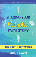 Sharing Your Catholic Faith Story: Tools, Tips, and Testimonies