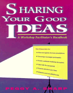 Sharing Your Good Ideas: A Workshop Facilitator's Handbook