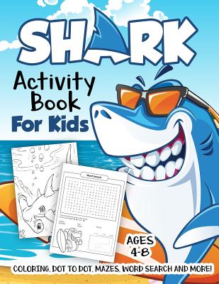 Shark Activity Book for Kids Ages 4-8: A Fun Kid Workbook Game For Learning, Fish Coloring, Dot to Dot, Mazes, Word Search and More! - Slayer, Activity