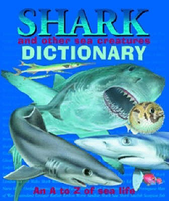 Shark and Other Sea Creatures Dictionary: An A to Z of Sea Life - Bouttell, Robin, and Twist, Clint