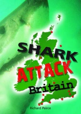 Shark Attack Britain - Peirce, Richard