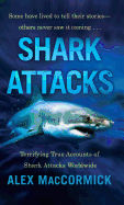 Shark Attacks: Terrifying True Accounts of Shark Attacks Worldwide
