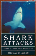 Shark Attacks: Their Causes and Avoidance - Allen, Thomas B