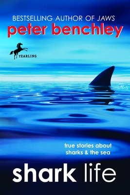 Shark Life: True Stories about Sharks & the Sea - Benchley, Peter, and Wojtyla, Karen (Adapted by)