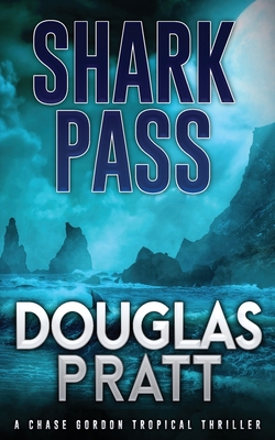 Shark Pass: A Chase Gordon Tropical Thriller - Pratt, Douglas