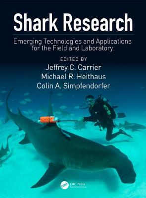 Shark Research: Emerging Technologies and Applications for the Field and Laboratory - Carrier, Jeffrey C (Editor), and Heithaus, Michael R (Editor), and Simpfendorfer, Colin A (Editor)