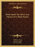 Shark! Shark! the Thirty-Year Odyssey of a Shark Hunter