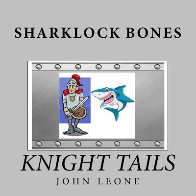 Sharklock Bones: Knight Tails - Leone, John