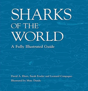 Sharks of the World: A Fully Illustrated Guide - Ebert, David A., and Fowler, Sarah, and Compagno, Leonard