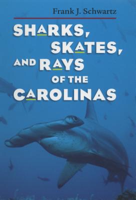 Sharks, Skates, and Rays of the Carolinas - Schwartz, Frank J