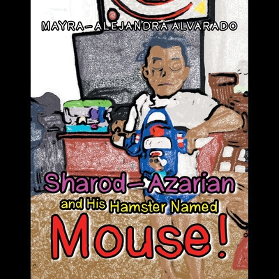 Sharod-Azarian and His Hamster Named Mouse! - Alvarado, Mayra-Alejandra