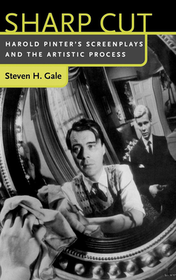 Sharp Cut: Harold Pinter's Screenplays and the Artistic Process - Gale, Steven H