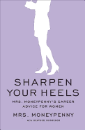 Sharpen Your Heels: Mrs. Moneypenny's Career Advice for Women