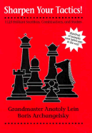 Sharpen Your Tactics: 1125 Brilliant Sacrifices, Combinations, and Studies - Lein, Anatoly, and Archangelsky, Boris, and Hays, Lou (Editor)