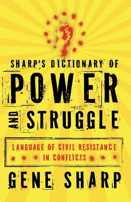 Sharp's Dictionary of Power and Struggle: Language of Civil Resistance in Conflicts - Sharp, Gene, and Roberts, Adam (Foreword by)